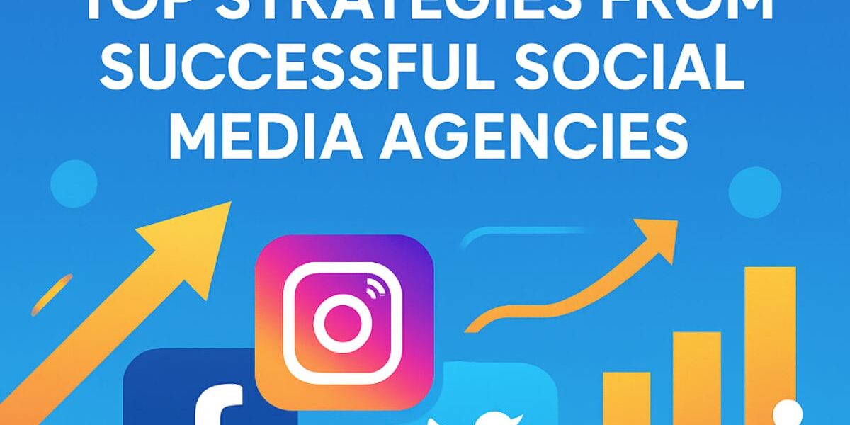 Top Strategies from Successful Social Media Agencies